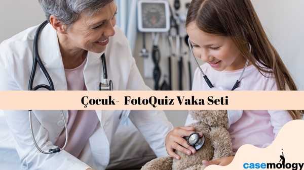 ÇOCUK-  FOTOQUİZ VAKA SETİ olgusu - Aile Hekimliği kategorisi