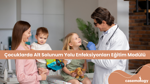 ÇOCUKLARDA ALT SOLUNUM YOLU ENFEKSİYONLARI EĞİTİM MODÜLÜ olgusu - Tıp Fakültesi Öğrencisi  4. Sınıf kategorisi